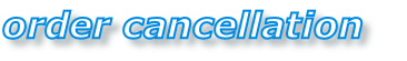 order cancellation 
